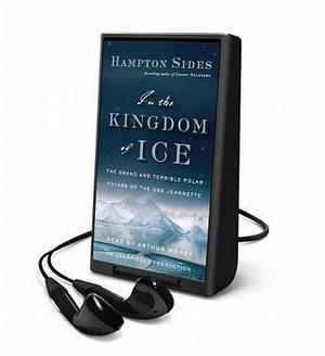 In the Kingdom of Ice: The Grand and Terrible Polar Voyage of the USS Jeannette: Library Edition by Hampton Sides, Hampton Sides