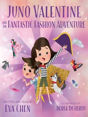 Juno Valentine and the Fantastic Fashion Adventure by Derek Desierto, Eva Chen