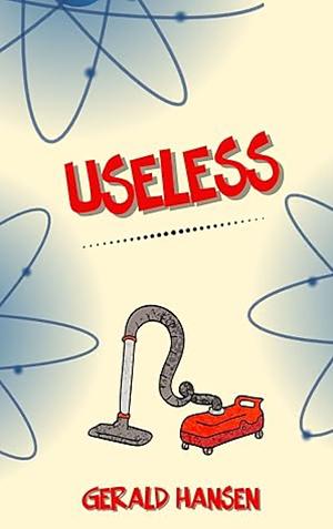 Useless by Gerald Hansen