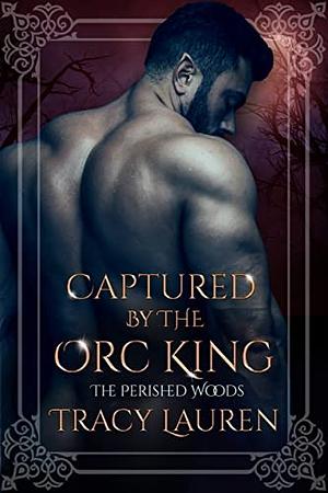 Captured by the Orc King by Tracy Lauren
