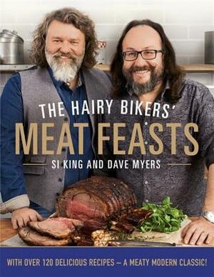 The Hairy Bikers' Meat Feasts: With Over 120 Delicious Recipes - A Meaty Modern Classic by Dave Myers, Hairy Bikers