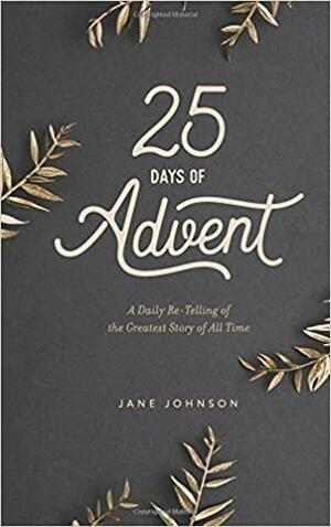 25 Days of Advent: A Daily Re-Telling of the Greatest Story of All Time by Jane Johnson