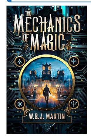 The Mechanics of Magic by W.B.J. Martin