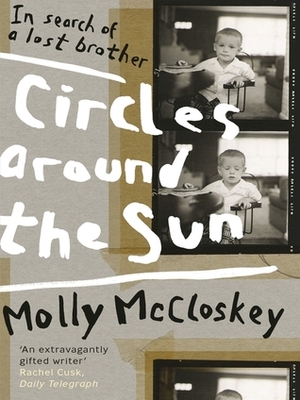 Circles Around The Sun: In Search Of A Lost Brother by Molly McCloskey