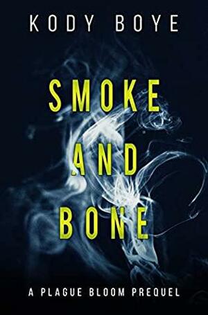 Smoke and Bone by Kody Boye