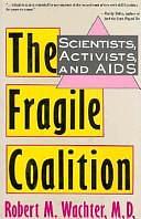 The Fragile Coalition: Scientists, Activists, and AIDS by Robert M. Wachter