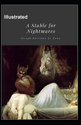 A Stable for Nightmares Illustrated by J. Sheridan Le Fanu