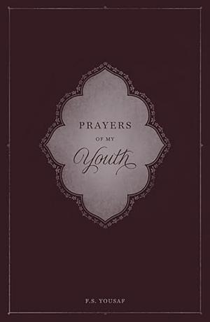 Prayers of My Youth by F.S. Yousaf