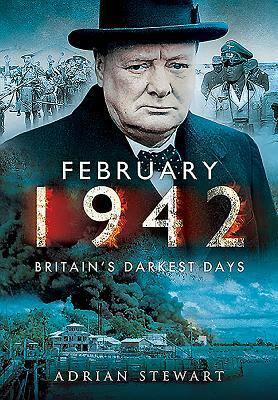 February 1942: Britain's Darkest Days by Adrian Stewart