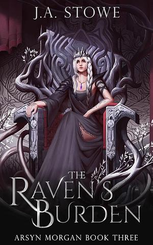 The Raven's Burden by J.A. Stowe