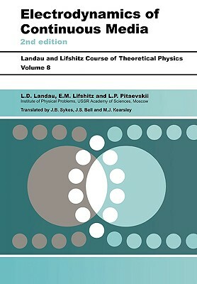 Electrodynamics of Continuous Media: Volume 8 by E. M. Lifshitz, L. D. Landau, L. P. Pitaevskii