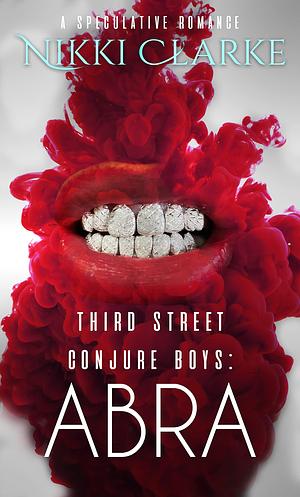 Third Street Conjure Boys: Abra by Nikki Clarke