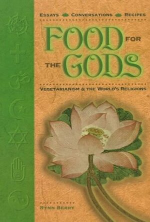 Food for the Gods: Vegetarianism & the World's Religions by Clay Lancaster, Rynn Berry