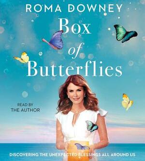 Box of Butterflies: Discovering the Unexpected Blessings All Around Us by Roma Downey