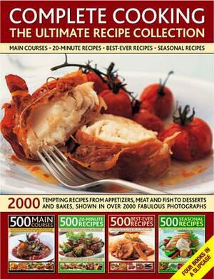 Complete Cooking: The Ultimate Recipe Collection: 2000 Tempting Recipes from Appetizers, Soups, Meat and Fish Dishes to Desserts, Shown in Over 2000 P by Jenni Fleetwood, Martha Day, Anne Hildyard