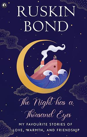 The Night Has a Thousand Eyes: My Favourite Stories of Love, Warmth, and Friendship by Ruskin Bond