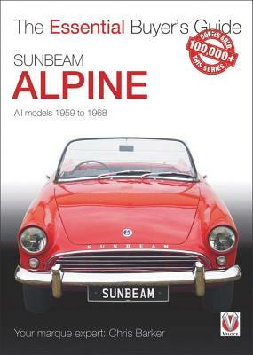 Sunbeam Alpine: All Models 1959 to 1968 by Chris Barker