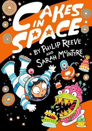 Cakes in Space by Philip Reeve, Sarah McIntyre