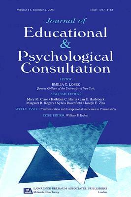 Communication and Interpersonal Processes in Consultation: A Special Issue of the Journal of Educational and Psychological Consultation by 