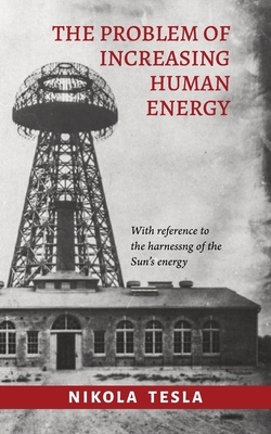 The Problem of Increasing Human Energy by Nikola Tesla