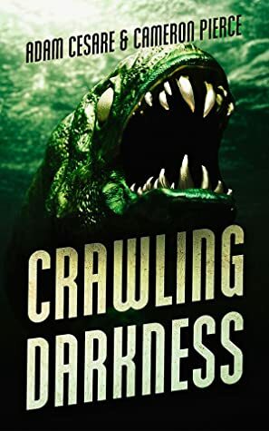 Crawling Darkness by Cameron Pierce, Adam Cesare