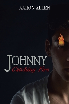 Johnny: Catching Fire by Aaron Allen