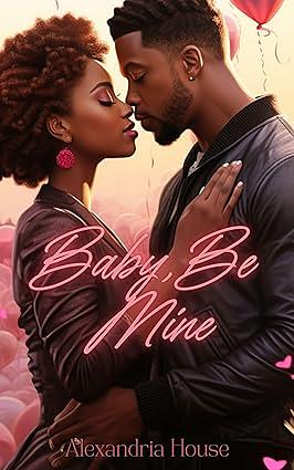 Baby, Be Mine by Alexandria House