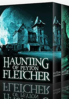 The Haunting of Peyton Fletcher: A Riveting Haunted House Mystery Boxset by Alexandria Clarke