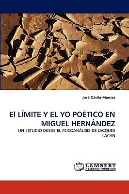 El Limite y El Yo Poetico En Miguel Hernandez by Jose Davila-Montes, Jos Dvila-Montes