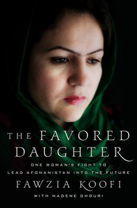 The Favored Daughter: One Woman's Fight to Lead Afghanistan into the Future by Nadene Ghouri, Fawzia Koofi