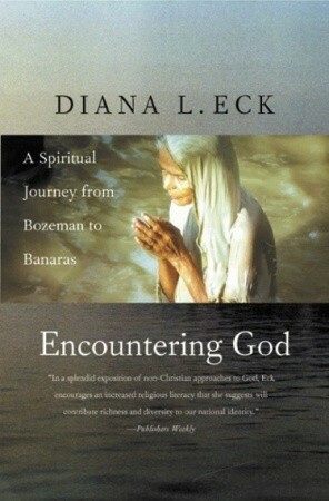 Encountering God: A Spiritual Journey from Bozeman to Banaras by Diana L. Eck