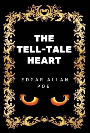 The Tell-Tale Heart by Edgar Allan Poe