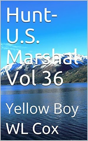 Hunt-U.S. Marshal Vol 36: Yellow Boy by W.L. Cox