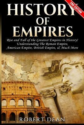History of Empires: Rise and Fall of the Greatest Empires in History by Robert Dean