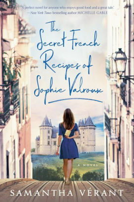 The Secret French Recipes of Sophie Valroux by Samantha Verant