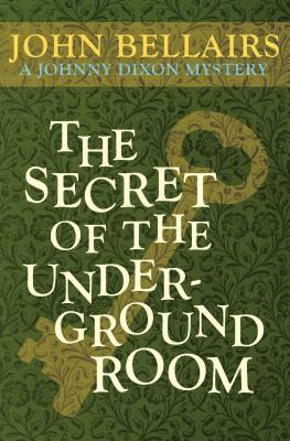 The Secret of the Underground Room by John Bellairs