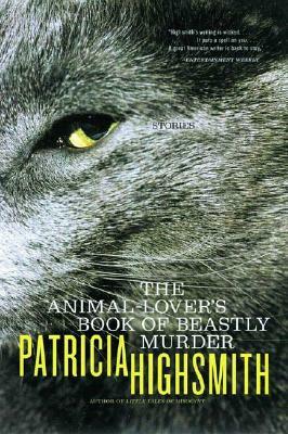 The Animal-Lover's Book of Beastly Murder by Patricia Highsmith