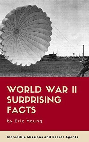 WORLD WAR II SURPRISING FACTS by Eric Young