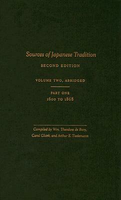 Sources of Japanese Tradition, Volume Two: 1600 to 2000; Part 1: 1600 to 1868 [Abridged] by Arthur E. Tiedemann, Carol Gluck, William Theodore de Bary