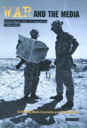 War and the Media: Reportage and Propaganda, 1900-2003 by David Welch, Mark Connelly