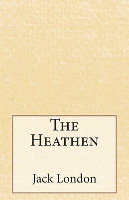 The Heathen by Jack London