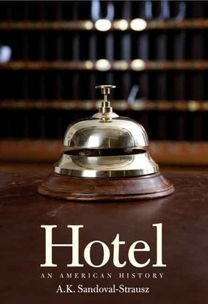 Hotel: An American History by A.K. Sandoval-Strausz