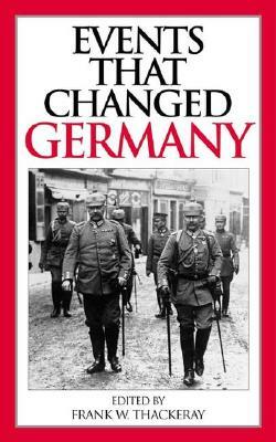 Events That Changed Germany by Frank W. Thackeray