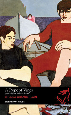 A Rope of Vines: Journal from a Greek Island by Shani Rhys James, Brenda Chamberlain
