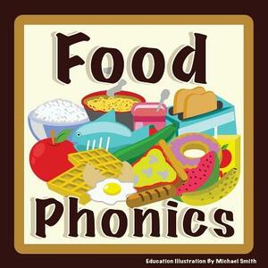 Food Phonics: For English Learners. Let's learn the sounds of the alphabet by Michael C. Smith