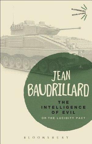 The Intelligence of Evil: or, The Lucidity Pact by Jean Baudrillard