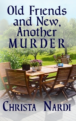 Old Friends and New, Another Murder by Christa Nardi