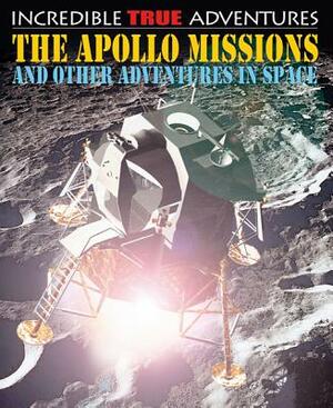 The Apollo Missions and Other Adventures in Space by Chris Oxlade, David West