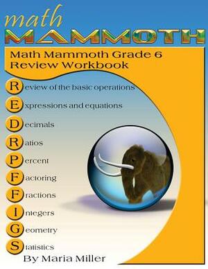 Math Mammoth Grade 6 Review Workbook by Maria Miller