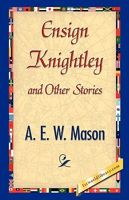 Ensign Knightley and Other Stories by A.E.W. Mason